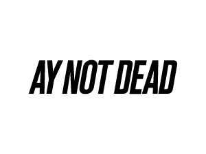 Ay Not Dead